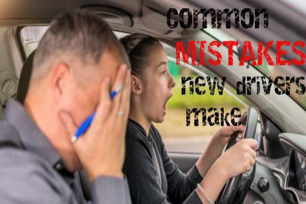 7 Basic Driving Mistakes Most New Drivers Make