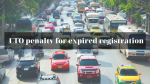 All you need to know about LTO penalties for expired car registration: Rates, Schedules and FAQs